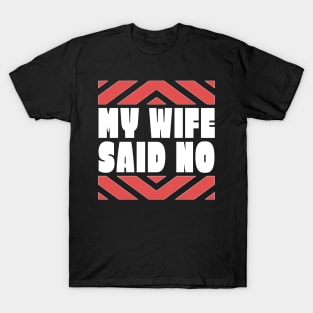 My Wife Said No Funny Husband Gift T-Shirt